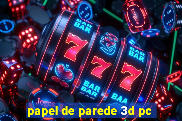 papel de parede 3d pc